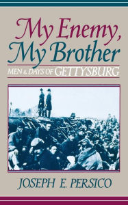 Title: My Enemy, My Brother: Men and Days of Gettysburg, Author: Joseph E. Persico