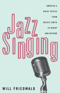 Title: Jazz Singing: America's Great Voices From Bessie Smith To Bebop And Beyond, Author: Will Friedwald