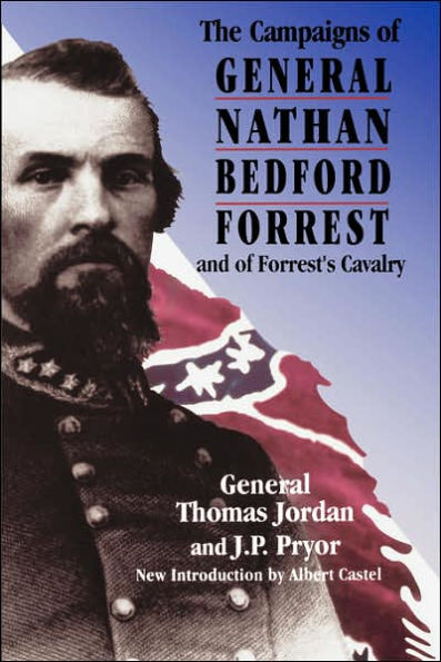 The Campaigns Of General Nathan Bedford Forrest And Of Forrest's Cavalry