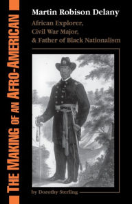 Title: The Making Of An Afro-american: Martin Robison Delany, 1812-1885, Author: Dorothy Sterling