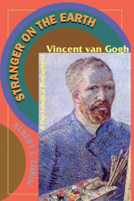 Title: Stranger On The Earth: A Psychological Biography Of Vincent Van Gogh, Author: Albert J. Lubin