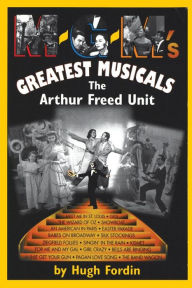 Title: M-G-M's Greatest Musicals: The Arthur Freed Unit, Author: Hugh Fordin