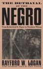 The Betrayal Of The Negro: From Rutherford B. Hayes To Woodrow Wilson