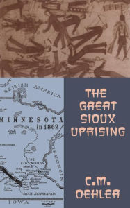 Title: The Great Sioux Uprising, Author: C. M. Oehler