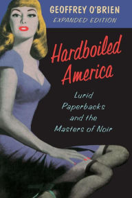Title: Hardboiled America: Lurid Paperbacks And The Masters Of Noir, Author: Geoffrey O'Brien