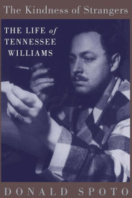 Title: The Kindness Of Strangers: The Life Of Tennessee Williams, Author: Donald Spoto