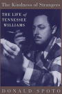 The Kindness Of Strangers: The Life Of Tennessee Williams