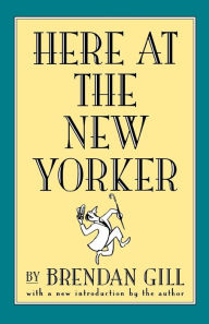 Title: Here At The New Yorker, Author: Brendan Gill