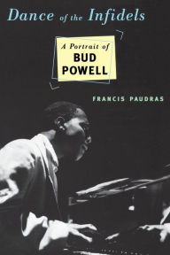 Title: Dance Of The Infidels: A Portrait Of Bud Powell, Author: Francis Paudras