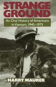 Title: Strange Ground: An Oral History Of Americans In Vietnam, 1945-1975, Author: Harry Maurer