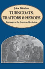 Turncoats, Traitors And Heroes: Espionage in the American Revolution