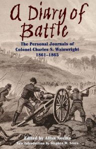 Title: A Diary Of Battle: The Personal Journals Of Colonel Charles S. Wainwright, 1861-1865, Author: Allan Nevins