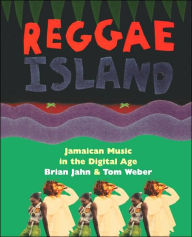 Title: Reggae Island: Jamaican Music In The Digital Age, Author: Brian Jahn