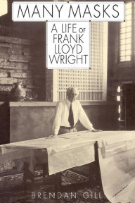 Title: Many Masks: A Life Of Frank Lloyd Wright, Author: Brendan Gill