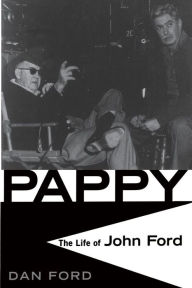 Title: Pappy: The Life Of John Ford, Author: Dan Ford