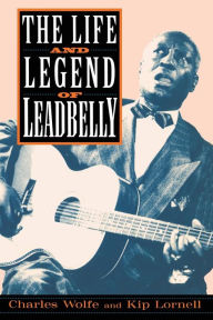Title: The Life And Legend Of Leadbelly, Author: Charles Wolfe