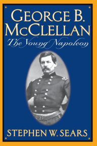 Title: George B. Mcclellan: The Young Napoleon, Author: Stephen W. Sears