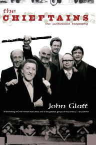 Title: The Chieftains: The Authorized Biography, Author: John Glatt