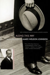 Title: Along This Way: The Autobiography Of James Weldon Johnson, Author: James Weldon Johnson