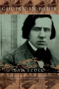 Title: Chopin In Paris: The Life And Times Of The Romantic Composer, Author: Tad Szulc