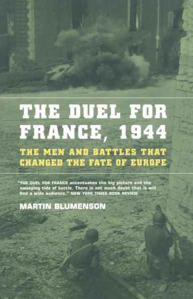 The Duel For France, 1944: The Men And Battles That Changed The Fate Of Europe