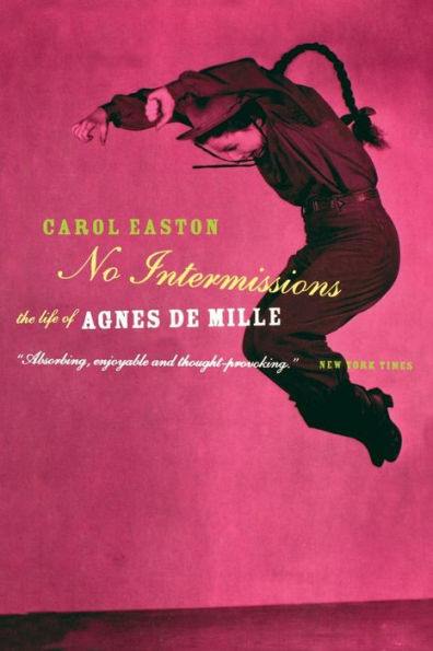 No Intermissions: The Life Of Agnes De Mille