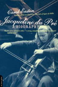 Title: Jacqueline Du Pre: A Biography, Author: Carol Easton