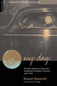 Title: My Day: The Best Of Eleanor Roosevelt's Acclaimed Newspaper Columns, 1936-1962, Author: Eleanor Roosevelt