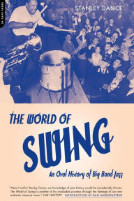 Title: World Of Swing: An Oral History Of Big Band Jazz, Author: Stanley Dance