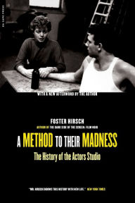 Title: A Method To Their Madness: The History Of The Actors Studio, Author: Foster Hirsch