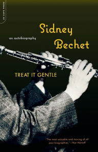 Title: Treat It Gentle: An Autobiography, Author: Sidney Bechet