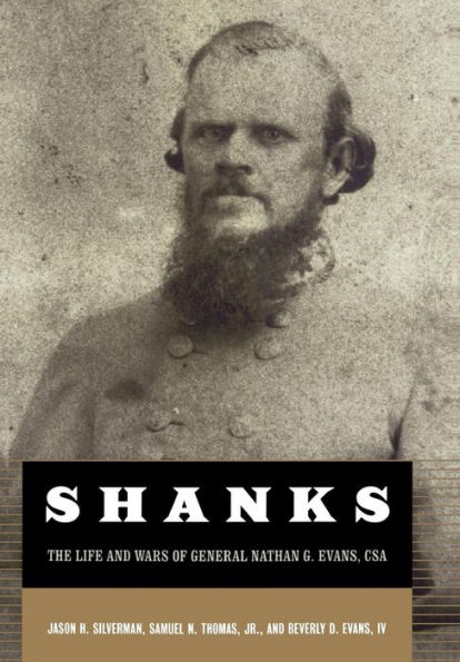 Shanks: The Life And Wars Of General Nathan G. Ebans, CSA