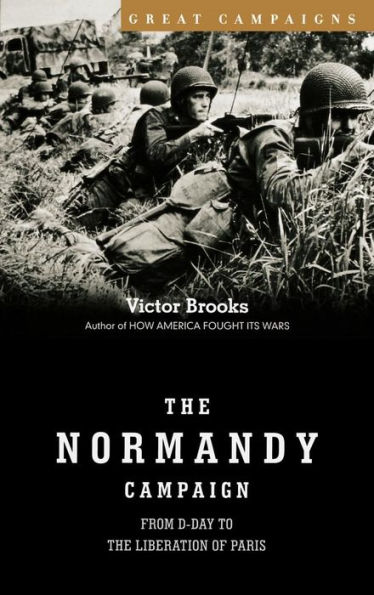 The Normandy Campaign: From D-day To The Liberation Of Paris