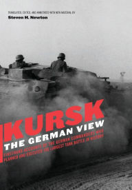 Title: Kursk: The German View, Author: Steven H. Newton