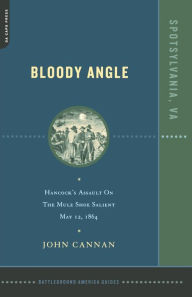 Title: Bloody Angle: Hancock's Assault On The Mule Shoe Salient, May 12, 1864, Author: John Cannan