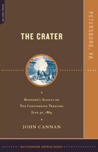 Title: The Crater: Burnside's Assault On The Confederate Trenches July 30, 1864, Author: John Cannan