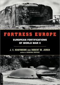 Title: Fortress Europe: European Fortifications Of World War II, Author: J. E. Kaufmann