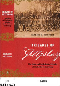 Title: Brigades Of Gettysburg: The Union And Confederate Brigades At The Battle Of Gettysburg, Author: Bradley M. Gottfried