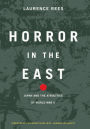 Horror In The East: Japan And The Atrocities Of World War 2