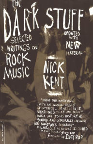 Title: The Dark Stuff: Selected Writings on Rock Music, Author: Nick Kent