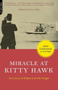 Title: Miracle At Kitty Hawk: The Letters Of Wilbur And Orville Wright, Author: Wilbur Wright