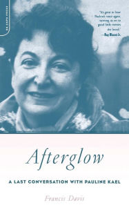 Title: Afterglow: A Last Conversation With Pauline Kael, Author: Francis Davis
