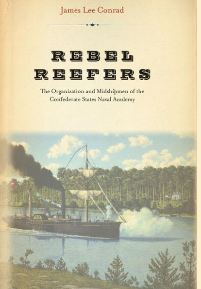 Rebel Reefers: The Organization And Midshipmen Of The Confederate States Naval Academy