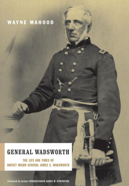 General Wadsworth: The Life And Wars Of Brevet James S. Wadsworth
