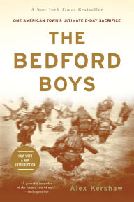 Title: The Bedford Boys: One American Town's Ultimate D-day Sacrifice, Author: Alex Kershaw