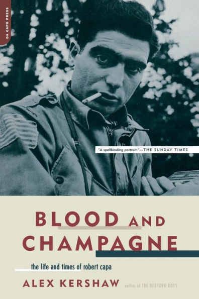 Blood And Champagne: The Life And Times Of Robert Capa