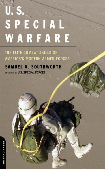 U.S. Special Warfare: The Elite Combat Skills Of America's Modern Armed Forces