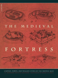 Title: The Medieval Fortress: Castles, Forts, And Walled Cities Of The Middle Ages, Author: J.E. Kaufmann