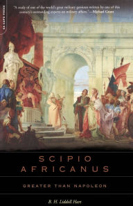Title: Scipio Africanus: Greater Than Napoleon, Author: B. H. Liddell Hart