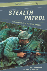 Title: Stealth Patrol: The Making Of A Vietnam Ranger, Author: Bill Shanahan